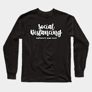 Social Distancing Before It Was Cool white Long Sleeve T-Shirt